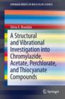 A Structural and Vibrational Investigation into Chromylazide, Acetate, Perchlorate, and Thiocyanate Compounds - eBook