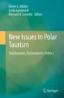 New Issues in Polar Tourism : Communities, Environments, Politics - eBook