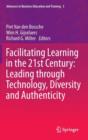 Facilitating Learning in the 21st Century: Leading through Technology, Diversity and Authenticity - Book
