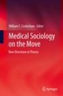 Medical Sociology on the Move : New Directions in Theory - eBook
