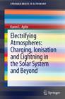 Electrifying Atmospheres: Charging, Ionisation and Lightning in the Solar System and Beyond - eBook