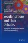 Secularisations and Their Debates : Perspectives on the Return of Religion in the Contemporary West - eBook