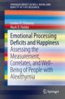 Emotional Processing Deficits and Happiness : Assessing the Measurement, Correlates, and Well-Being of People with Alexithymia - eBook