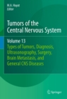 Tumors of the Central Nervous System, Volume 13 : Types of Tumors, Diagnosis, Ultrasonography, Surgery, Brain Metastasis, and General CNS Diseases - eBook