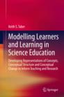Modelling Learners and Learning in Science Education : Developing Representations of Concepts, Conceptual Structure and Conceptual Change to Inform Teaching and Research - eBook