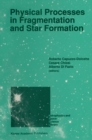 Physical Processes in Fragmentation and Star Formation : Proceedings of the Workshop on 'Physical Processes in Fragmentation and Star Formation', Held in Monteporzio Catone (Rome), Italy, June 5-11, 1 - eBook