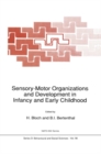 Sensory-Motor Organizations and Development in Infancy and Early Childhood : Proceedings of the NATO Advanced Research Workshop on Sensory-Motor Organizations and Development in Infancy and Early Chil - eBook