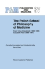 The Polish School of Philosophy of Medicine : From Tytus Chalubinski (1820-1889) to Ludwik Fleck (1896-1961) - eBook