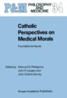 Catholic Perspectives on Medical Morals : Foundational Issues - eBook
