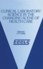 Clinical Laboratory Science in the Changing Scene of Health Care : Proceedings of the sixth ECCLS Seminar held at Cologne, West Germany, 8th-10th May, 1985 - eBook