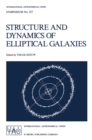Structure and Dynamics of Elliptical Galaxies : Proceedings of the 127th Symposium of the International Astronomical Union Held in Princeton, U.S.A., May 27-31, 1986 - eBook