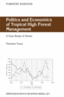 Politics and Economics of Tropical High Forest Management : A case study of Ghana - eBook