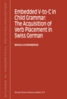 Embedded V-To-C in Child Grammar: The Acquisition of Verb Placement in Swiss German - eBook