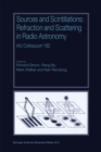 Sources and Scintillations : Refraction and Scattering in Radio Astronomy IAU Colloquium 182 - eBook