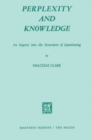 Perplexity and Knowledge : An Inquiry into the Structures of Questioning - eBook