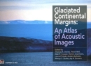Glaciated Continental Margins : An Atlas of Acoustic Images - Book