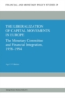 The Liberalization of Capital Movements in Europe : The Monetary Committee and Financial Integration 1958-1994 - eBook