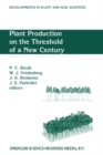 Plant Production on the Threshold of a New Century : Proceedings of the International Conference at the Occasion of the 75th Anniversary of the Wageningen Agricultural University, Wageningen, The Neth - eBook