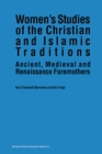Women's Studies of the Christian and Islamic Traditions : Ancient, Medieval and Renaissance Foremothers - eBook