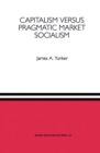 Capitalism versus Pragmatic Market Socialism : A General Equilibrium Evaluation - eBook