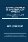 Socio-Economics: An Interdisciplinary Approach : Ethics, Institutions, and Markets - eBook