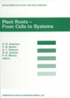 Plant Roots - From Cells to Systems : Proceedings of the 14th Long Ashton International Symposium Plant Roots - From Cells to Systems, held in Bristol, U.K., 13-15 September 1995 - eBook
