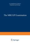 The MRCGP Examination : A comprehensive guide to preparation and passing - Book
