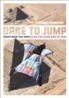 Dare to Jump : Everything You Want is on the other Side of Fear - Book