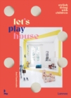 Let's Play House : Inspirational Living With Kids - Book