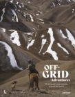 Off-Grid Adventures : 20 Untamed Travel Stories Around the World - Book