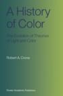 A History of Color : The Evolution of Theories of Light and Color - Book