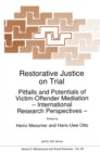 Restorative Justice on Trial : Pitfalls and Potentials of Victim-Offender Mediation - International Research Perspectives - - eBook