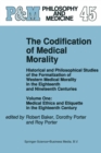 The Codification of Medical Morality : Historical and Philosophical Studies of the Formalization of Western Medical Morality in the Eighteenth and Nineteenth Centuries. Volume One: Medical Ethics and - eBook