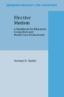 Elective Mutism: A Handbook for Educators, Counsellors and Health Care Professionals - eBook