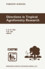 Directions in Tropical Agroforestry Research : Adapted from selected papers presented to a symposium on Tropical Agroforestry organized in connection with the annual meetings of the American Society o - eBook