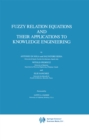Fuzzy Relation Equations and Their Applications to Knowledge Engineering - eBook