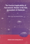 The Practical Applicability of Toxicokinetic Models in the Risk Assessment of Chemicals : Proceedings of the Symposium The Practical Applicability of Toxicokinetic Models in the Risk Assessment of Che - eBook