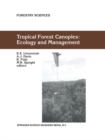 Tropical Forest Canopies: Ecology and Management : Proceedings of ESF Conference, Oxford University, 12-16 December 1998 - eBook