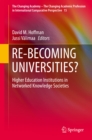 RE-BECOMING UNIVERSITIES? : Higher Education Institutions in Networked Knowledge Societies - eBook