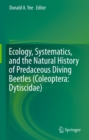 Ecology, Systematics, and the Natural History of Predaceous Diving Beetles (Coleoptera: Dytiscidae) - eBook