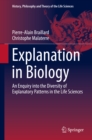 Explanation in Biology : An Enquiry into the Diversity of Explanatory Patterns in the Life Sciences - eBook