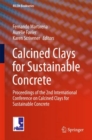 Calcined Clays for Sustainable Concrete : Proceedings of the 2nd International Conference on Calcined Clays for Sustainable Concrete - eBook