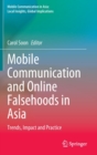 Mobile Communication and Online Falsehoods in Asia : Trends, Impact and Practice - Book