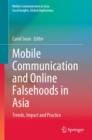 Mobile Communication and Online Falsehoods in Asia : Trends, Impact and Practice - eBook