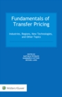 Fundamentals of Transfer Pricing : Industries, Regions, New Technologies, and Other Topics - eBook