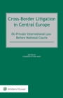 Cross-Border Litigation in Central Europe : EU Private International Law Before National Courts - eBook