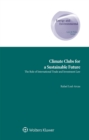 Climate Clubs for a Sustainable Future : The Role of International Trade and Investment Law - eBook