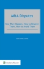 M&A Disputes : How They Happen, How to Resolve Them, How to Avoid Them - eBook