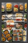 Meal Prep fur Jeden: 10 einfache Wochenplane, uber 250 innovative Rezepte : Finden Sie Freude am Vorkochen mit Rezepten, die Zeit sparen, den Gaumen erfreuen und die Gesundheit fordern. - eBook