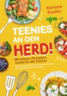 Teenies an den Herd! Mit diesen Rezepten rockst du die Kuche! Schritt fur Schritt kochen und backen lernen mit dem Kochbuch fur Teenager - eBook